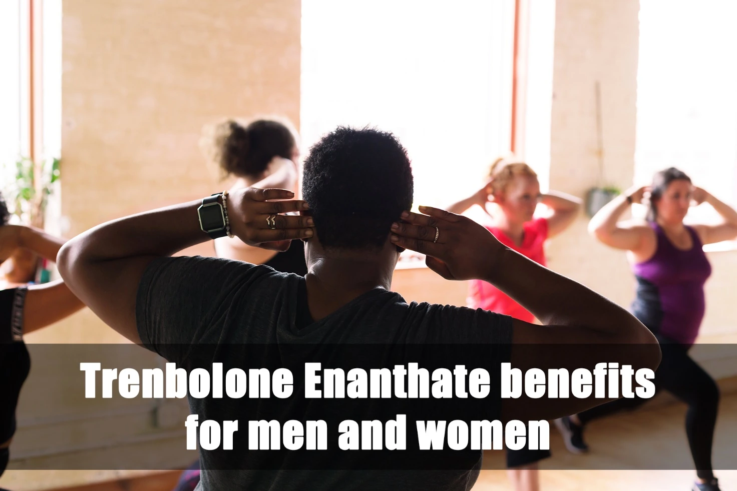 Trenbolone Enanthate benefits for everyone