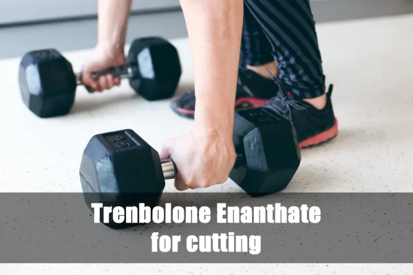 Trenbolone Enanthate as a Good Option for Cutting