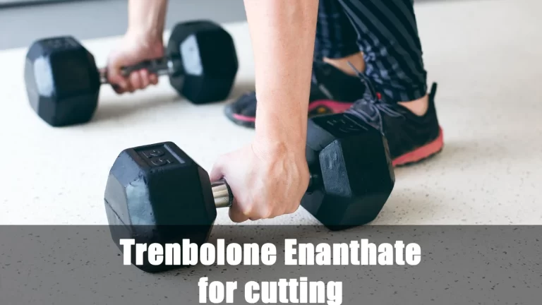 Trenbolone Enanthate as a Good Option for Cutting