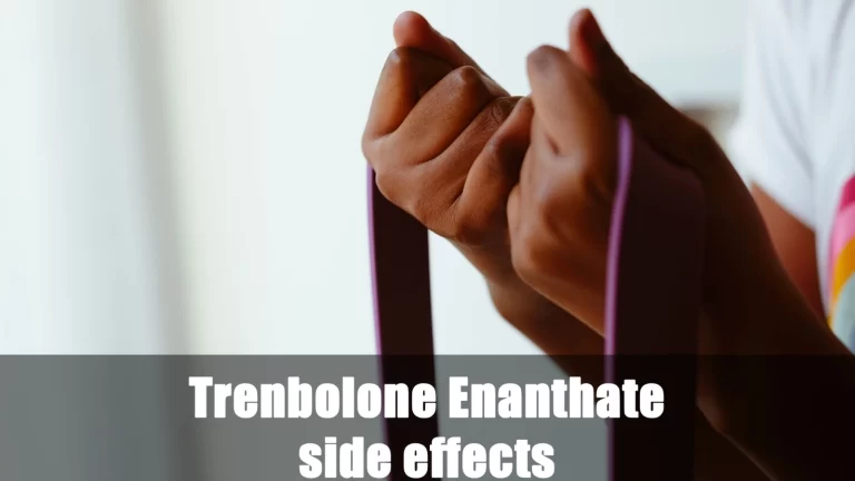 Trenbolone Enanthate Side Effects: Do I Need to Be Careful?