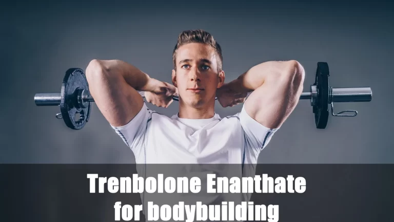 Trenbolone Enanthate for Bodybuilding: All the Details